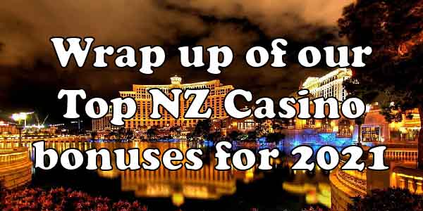 Wrap up of our Top NZ Casino bonuses for 2021
